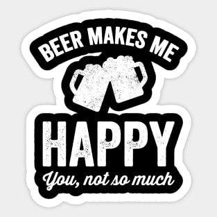 Beer makes me happy Sticker